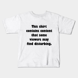 This shirt contains  content that some viewers may find distrubing Kids T-Shirt